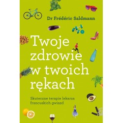 TWOJE ZDROWIE W TWOICH RĘKACH FREDERIC SALDMANN