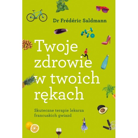 TWOJE ZDROWIE W TWOICH RĘKACH FREDERIC SALDMANN