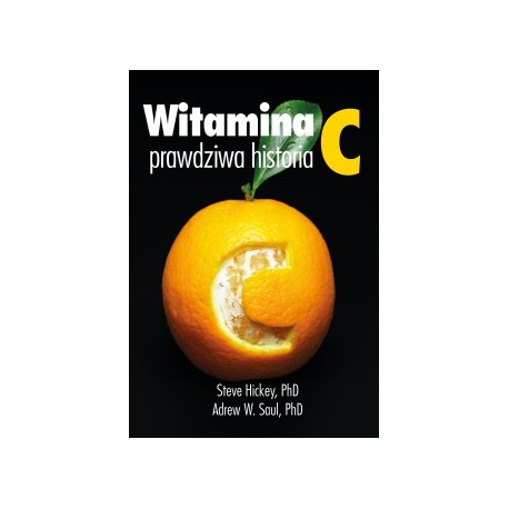 WITAMINA C HISTORIA PRAWDZIWA HICKEY STEVE PhD, SAUL ANDREW PhD