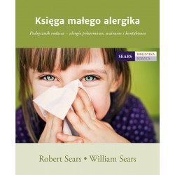 KSIĘGA MAŁEGO ALERGIKA: PODRĘCZNIK RODZICA - ALERGIE POKARMOWE, WZIEWNE I KONTAKTOWE WILLIAM SEARS ROBERT SEARS