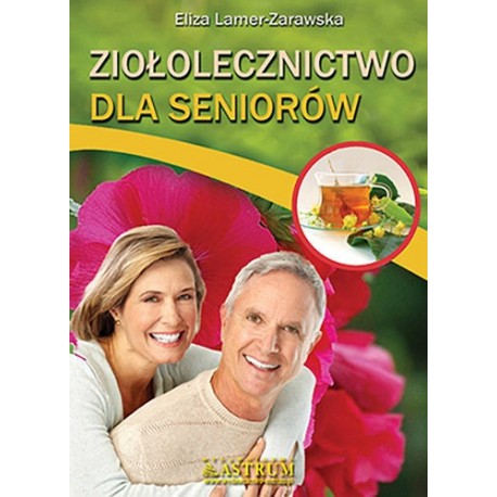 ZIOŁOLECZNICTWO DLA SENIORÓW. ELIZA LAMER-ZARAWSKA