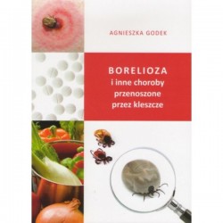 BORELIOZA I INNE CHOROBY PRZENOSZONE PRZEZ KLESZCZE. AGNIESZKA GODEK