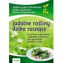 JADALNE ROŚLINY DZIKO ROSNĄCE. STEFFEN GUIDO FLEISCHHAUER, JURGEN GUTHMANN, ROLAND SPEIGELBERGER