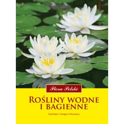 ROŚLINY WODNE I BAGIENNE. FLORA POLSKI. STANISŁAW KŁOSOWSKI, GRZEGORZ KŁOSOWSKI