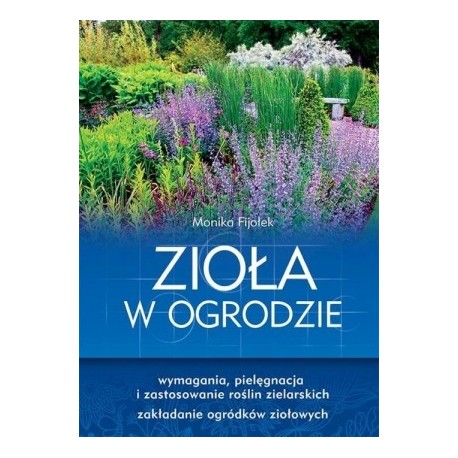ZIOŁA W OGRODZIE. MONIKA FIJOŁEK