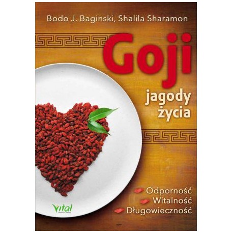 GOJI - JAGODY ŻYCIA. ODPORNOŚĆ, WITALNOŚĆ, DŁUGOWIECZNOŚĆ. BODO J. BAGIŃSKI, SHALILA SHARAMON