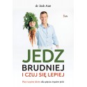 JEDZ BRUDNIEJ I CZUJ SIĘ LEPIEJ. JOSH AXE