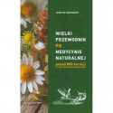 WIELKI PRZEWODNIK PO MEDYCYNIE NATURALNEJ. ANDRZEJ SZYMAŃSKI, MARTA SZYDŁOWSKA