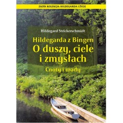 O DUSZY,CIELE I ZMYSŁACH, AUT. HILDEGARD STRICKERSCHMIDT, ŚW HILDEGARDA
