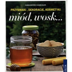 MIÓD, WOSK... PRZYSMAKI, DEKORACJE, KOSMETYKI. CLAUDIA BENTZIEN, CLAUDIA SALATA