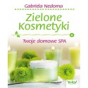 ZIELONE KOSMETYKI. TWOJE DOMOWE SPA. GABRIELA NEDOMA