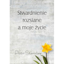 STWARDNIENIE ROZSIANE A MOJE ŻYCIE. PIOTR STANISŁAW