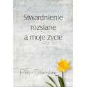 STWARDNIENIE ROZSIANE A MOJE ŻYCIE. PIOTR STANISŁAW