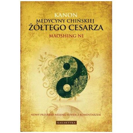 KANON MEDYCYNY CHIŃSKIEJ ŻÓŁTEGO CESARZA. MAOSHING NIJ
