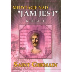 MEDYTACJE NAD JAM JEST KSIĘGA III. SAINT GERMAIN