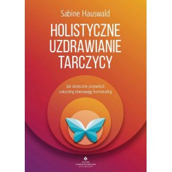 HOLISTYCZNE UZDRAWIANIE TARCZYCY. SABINE HAUSWALD