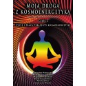 MOJA DROGA Z KOSMOENERGETYKĄ. CZĘŚĆ 2. ŻYCIE I PRACA TERAPEUTY KOSMOENERGETYKI
