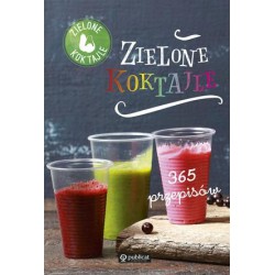 ZIELONE KOKTAJLE. 365 PRZEPISÓW