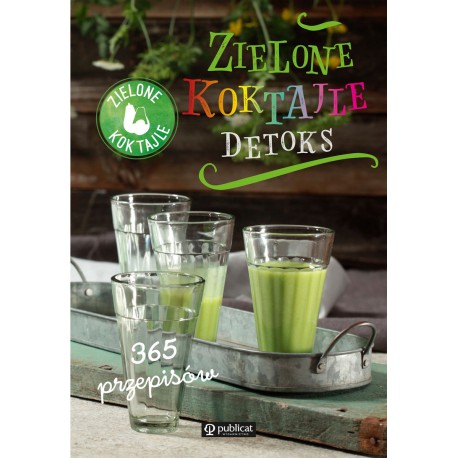 ZIELONE KOKTAJLE. DETOKS. 365 PRZEPISÓW