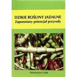 DZIKIE ROŚLINY JADALNE. ZAPOMNIANY POTENCJAŁ PRZYRODY.