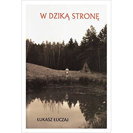 W DZIKĄ STRONĘ. ŁUKASZ ŁUCZAJ