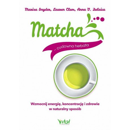MATCHA - CUDOWNA HERBATA. MARIZA SNYDER