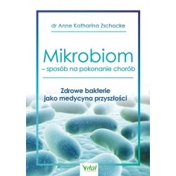 MIKROBIOM SPOSÓB NA POKONANIE CHORÓB. ANNE KATKARINA ZSCHOCKE