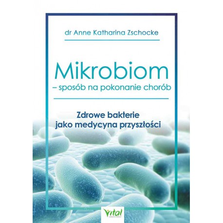 MIKROBIOM SPOSÓB NA POKONANIE CHORÓB. ANNE KATKARINA ZSCHOCKE