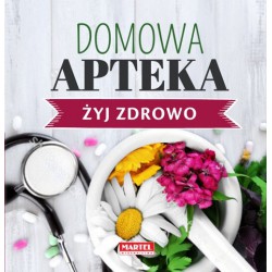 DOMOWA APTEKA. ŻYJ ZDROWO. MARIA GORETTI GUZIAK. MARTEL
