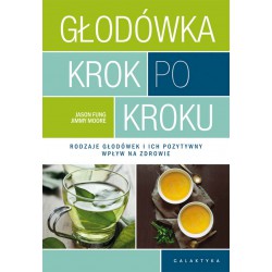 GŁODÓWKA KROK PO KROKU. RODZAJE GŁODÓWEK I ICH POZYTYWNY WPŁYW NA ZDROWIE. JASON FUNG, JIMMY MOORE. GALAKTYKA