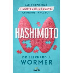 HASHIMOTO. JAK ROZPOZNAĆ I SKUTECZNIE LECZYĆ CHOROBĘ TARCZYCY. EBERHARD JURGEN WORMER. WYDAWNICTWO KOBIECE