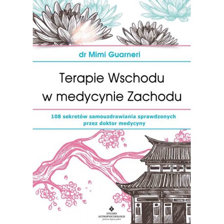 TERAPIE WSCHODU W MEDYCYNIE ZACHODU. MIMI GUARNERI. STUDIO ASTROPSYCHOLOGII