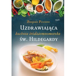 UZDRAWIAJĄCA KUCHNIA ŚRÓDZIEMNOMORSKA ŚW. HILDEGARDY. PICCINNO PASQUALE. ESPRIT