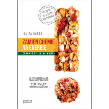 ZAMIEŃ CHEMIĘ NA ENERGIĘ. ZDROWIE I SIŁA NA WYNOS. JULITA BATOR. ZNAK
