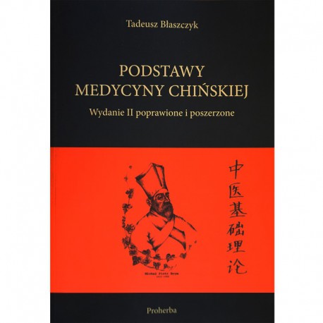 PODSTAWY MEDYCYNY CHIŃSKIEJ WYD.II POPRAWIONE I POSZERZONE. DR TADEUSZ BŁASZCZYK. PROHERBA