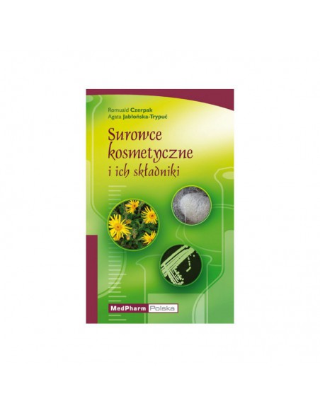 SUROWCE KOSMETYCZNE I ICH SKŁADNIKI. AGATA JABŁOŃSKA-TRYPUĆ, ROMUALD CZERPAK. MEDPHARM