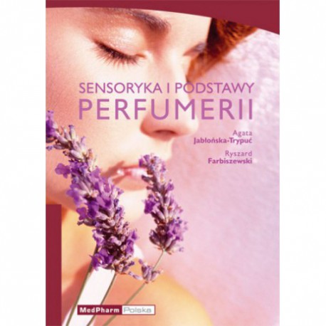 SENSORYKA I PODSTAWY PERFUMERII. AGATA JABŁOŃSKA-TRYPUĆ. MEDPHARM