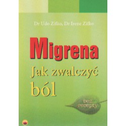 MIGRENA. JAK ZWALCZYĆ BÓL Udo Zifko, Irene Zifko