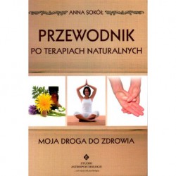 PRZEWODNIK PO TERAPIACH NATURALNYCH. ANNA SOKÓŁ - STUDIO ASTROPSYCHOLOGII