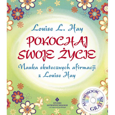 POKOCHAJ SWOJE ŻYCIE. LOUISE L. HAY - STUDIO ASTROPSYCHOLOGII