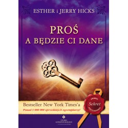 PROŚ A BĘDZIE CI DANE, Esther i Jerry Hicks - STUDIO ASTROPSYCHOLOGII