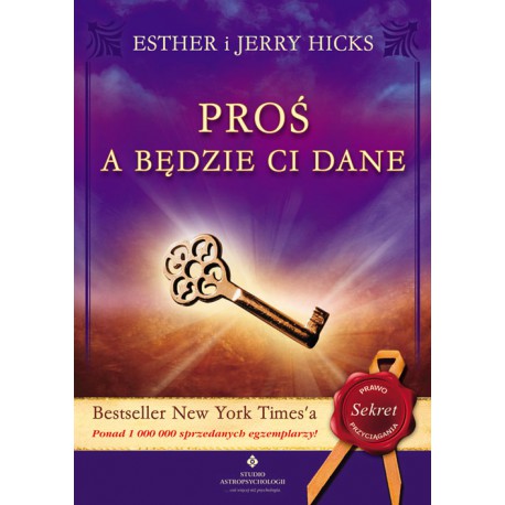 PROŚ A BĘDZIE CI DANE, Esther i Jerry Hicks - STUDIO ASTROPSYCHOLOGII