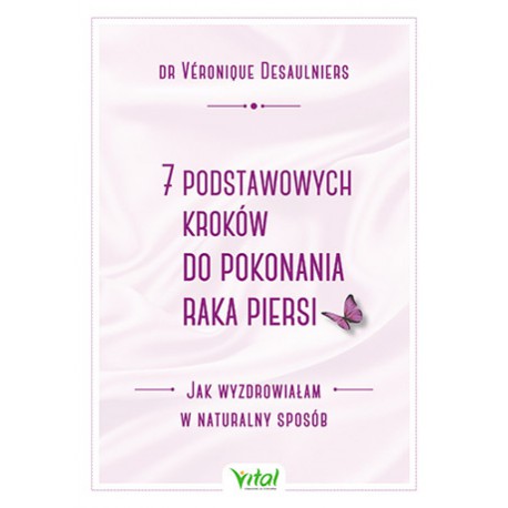7 PODSTAWOWYCH KROKÓW DO POKONANIA RAKA PIERS. dr Véronique Desaulniers - VITAL