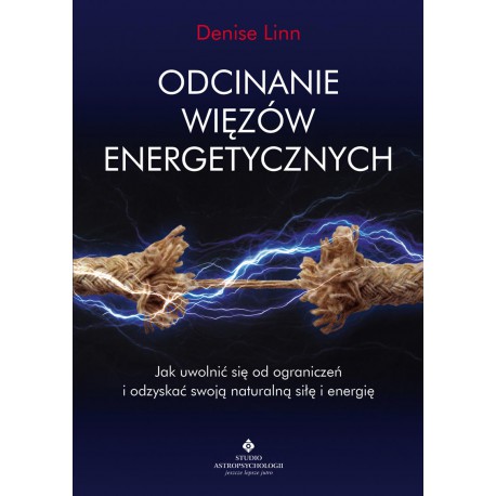 ODCINANIE WIĘZÓW ENERGETYCZNYCH, Denise Linn - STUDIO ASTROPSYCHOLOGII