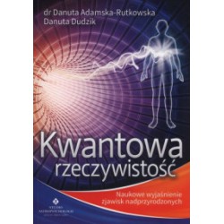 KWANTOWA RZECZYWISTOŚĆ  Danuta Adamska-Rutkowska, Danuta Dudzik- STUDIO ASTROPSYCHOLOGII