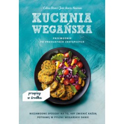KUCHNIA WEGAŃSKA. PRZEWODNIK PO PRODUKTACH ZASTĘPCZYCH, 	 Celine Steen, Joni Marie Newman -	Buchmann / GW Foksal