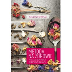 METODA NA ZDROWIE. Przegląd domowych kuracji naturalnych. Z. PRZYBYLAK - GAJ