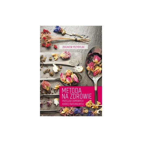 METODA NA ZDROWIE. Przegląd domowych kuracji naturalnych. Z. PRZYBYLAK - GAJ