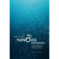 TLENOWA PRZEWAGA.Trenuj efektywnie, popraw wydolność, wzmocnij zdrowie. Patrick McKeown - GALAKTYKA