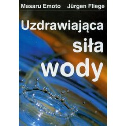 UZDRAWIAJĄCA SIŁA WODY, Emoto Masaru, Fliege Jurgen - KOS